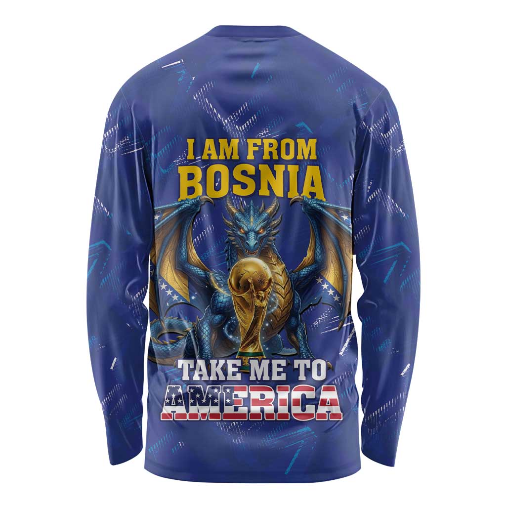 I Am From Bosnia Take Me To America Long Sleeve Shirt Road to WC 2026