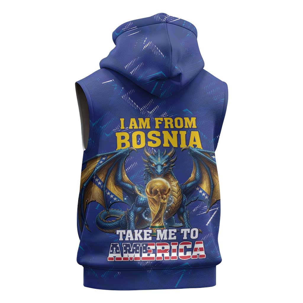 I Am From Bosnia Take Me To America Sleeveless Zip Hoodie Road to WC 2026