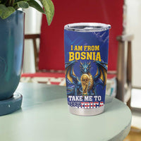 I Am From Bosnia Take Me To America Tumbler Cup Road to WC 2026