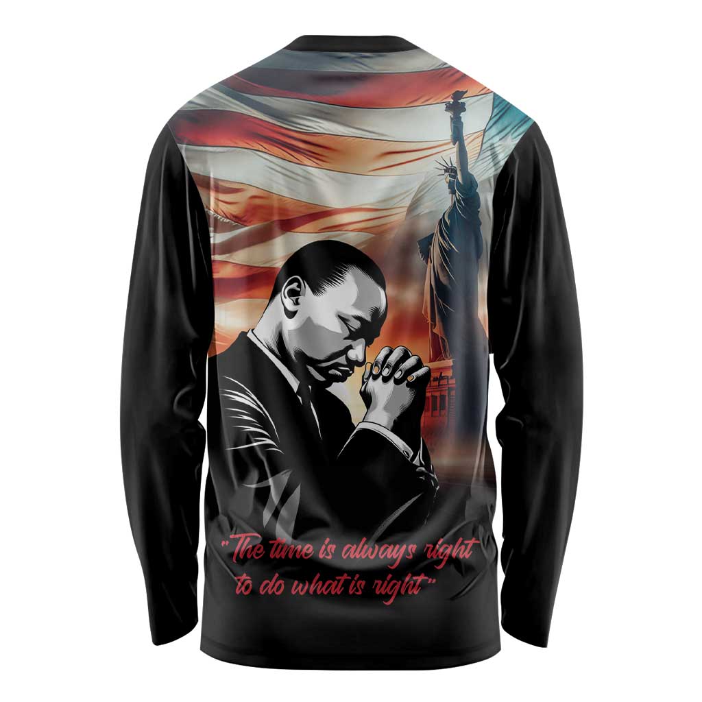 I Have a Dream MLK Day Long Sleeve Shirt The Time Is Always Right To Do What Is Right - Wonder Print Shop