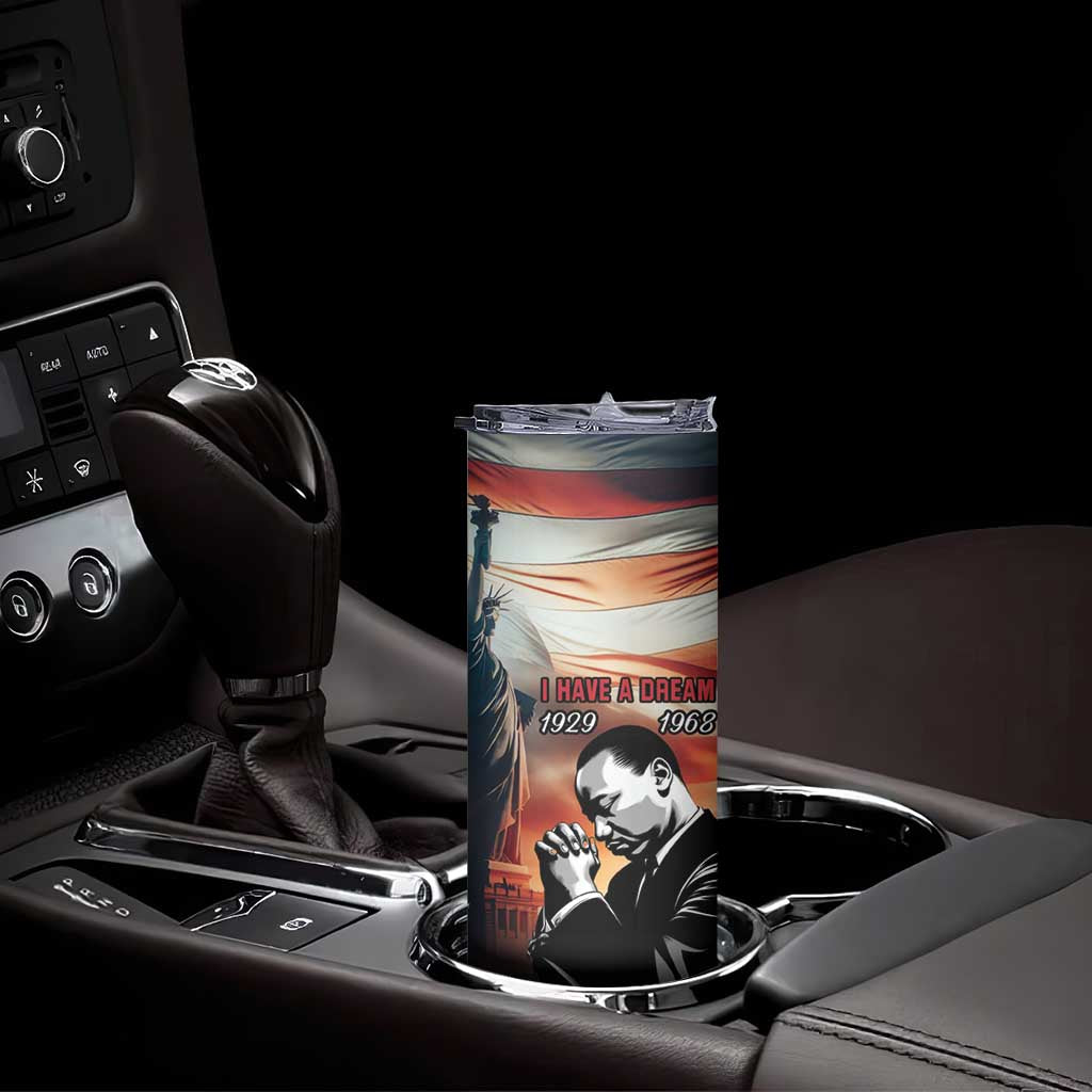 I Have a Dream MLK Day Skinny Tumbler The Time Is Always Right To Do What Is Right - Wonder Print Shop
