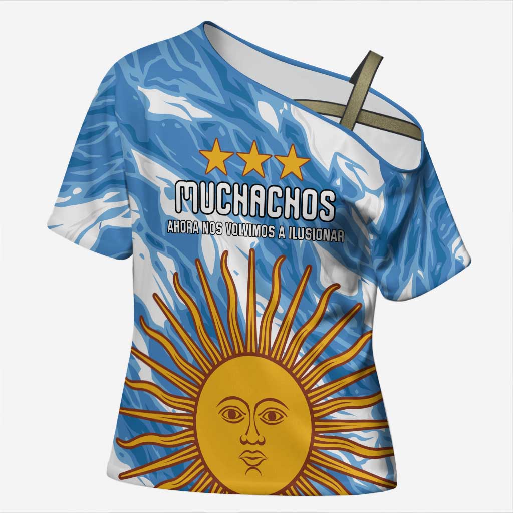 Custom Argentina Football Cross Shoulder Shirt Muchachos, Ahora Nos Volvimos a Ilusionar