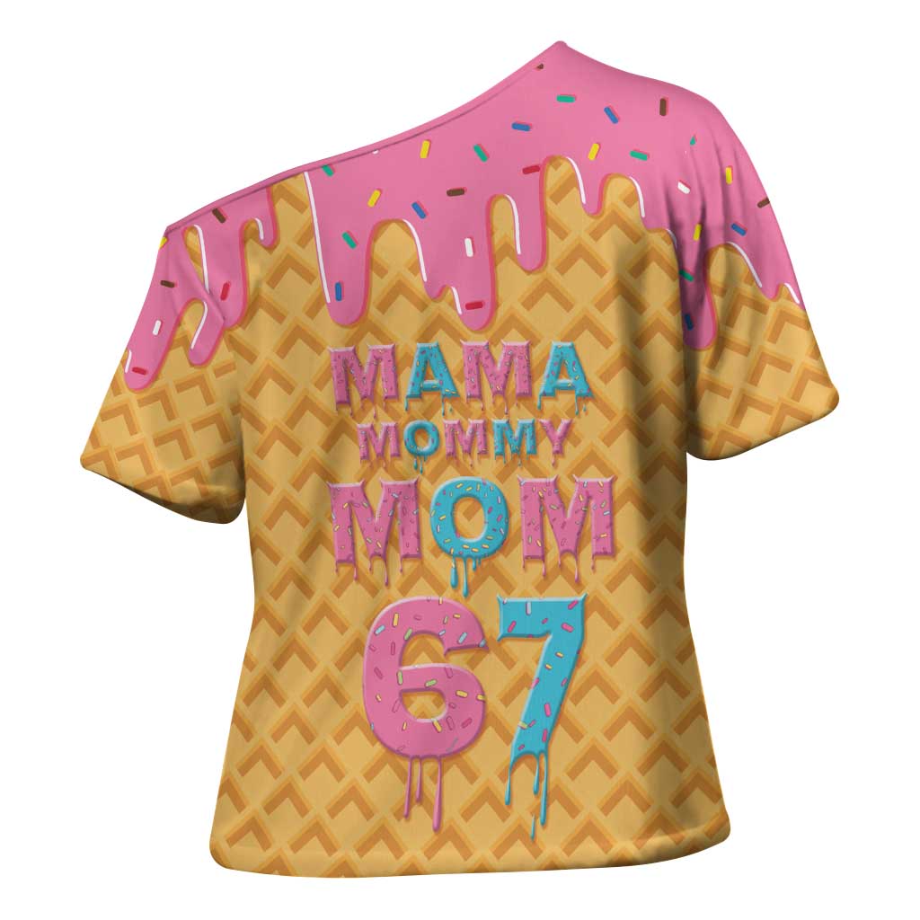 Mama Mommy Mom Six Seven 67 Cross Shoulder Shirt Sweet Dripping Style - Wonder Print Shop