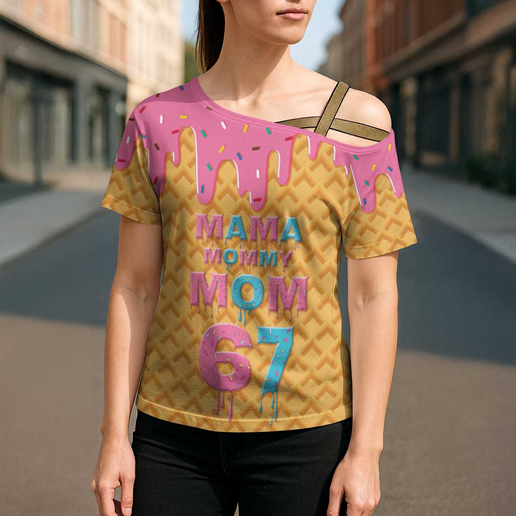 Mama Mommy Mom Six Seven 67 Cross Shoulder Shirt Sweet Dripping Style - Wonder Print Shop