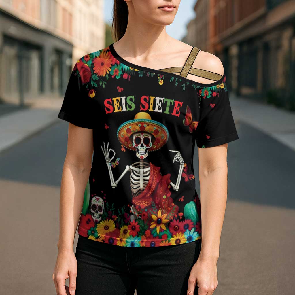 Seis Siete Dia de los Muertos Cross Shoulder Shirt Mexican Funny 67 Calaca Skeleton Sombrero - Wonder Print Shop