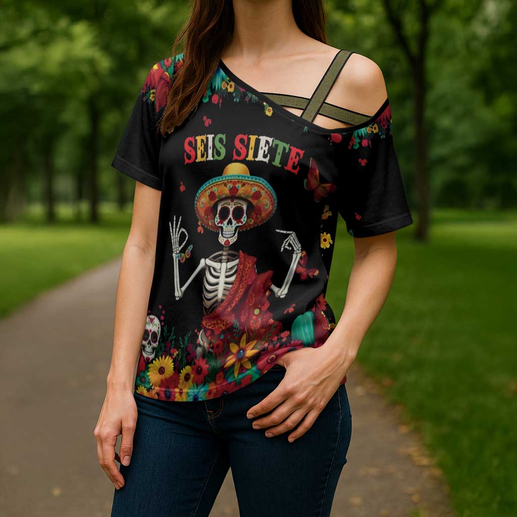 Seis Siete Dia de los Muertos Cross Shoulder Shirt Mexican Funny 67 Calaca Skeleton Sombrero - Wonder Print Shop