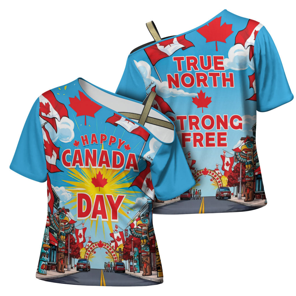 Happy Canada Day Cross Shoulder Shirt True North Strong Free Maple Leaf
