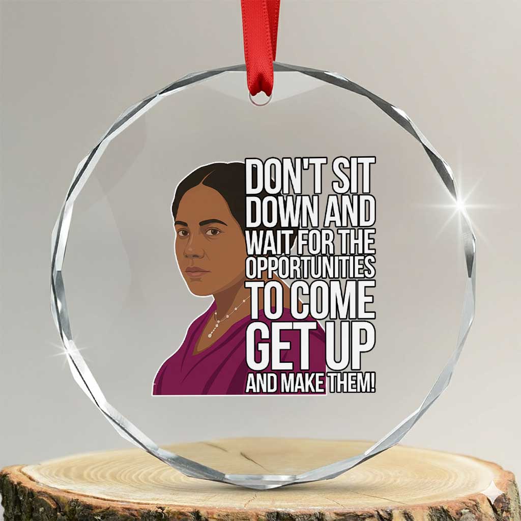 Madam CJ Walker Quote Crystal Glass Ornament Do Not Sit Down And Wait For Opportunities - Wonder Print Shop
