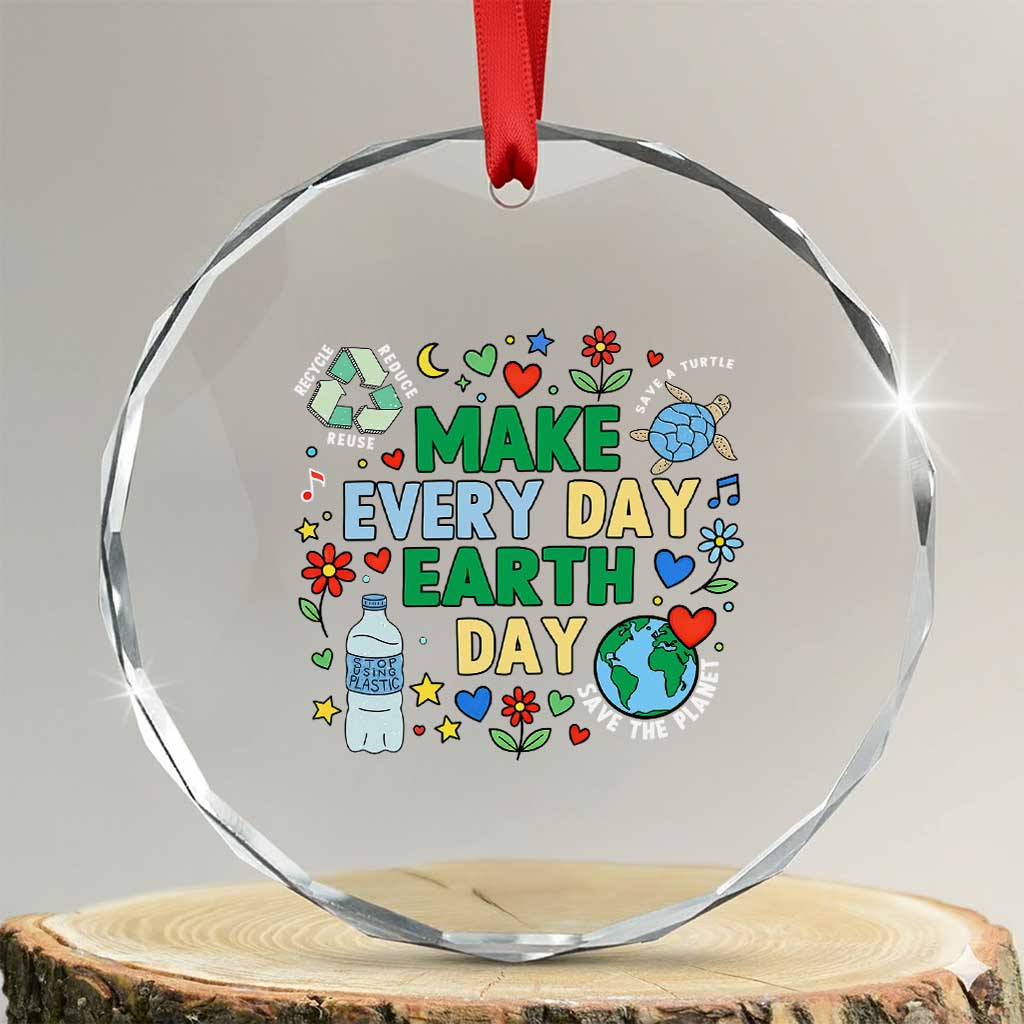 Make Every Day Earth Day Student Gift Crystal Glass Ornament Environmental Awareness