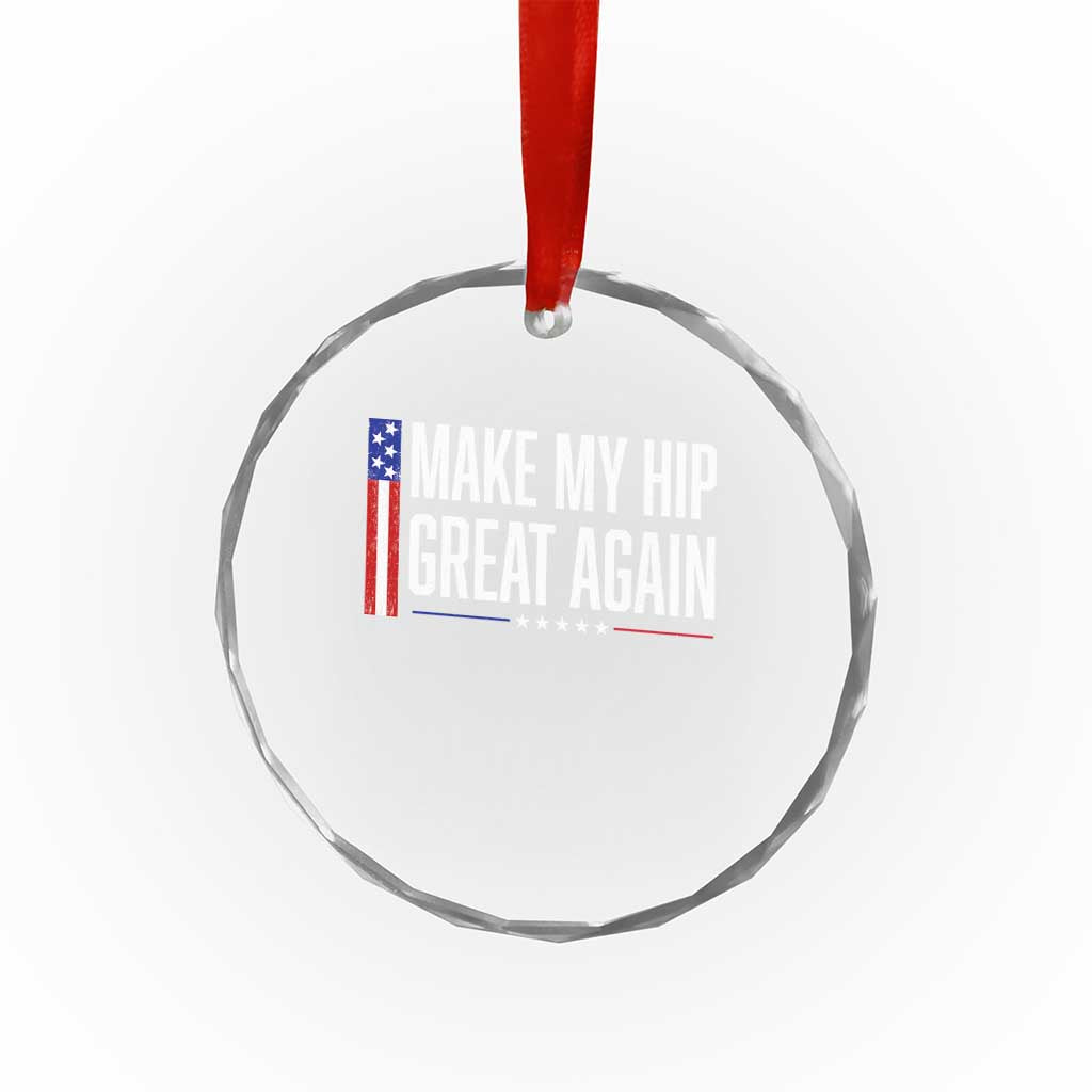 Make My Hip Great Again Funny Broken Hip Surgery Recovery Crystal Glass Ornament Vintage USA Flag Patriotic