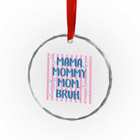 Mama Mommy Mom Bruh Crystal Glass Ornament Funny Mom Life