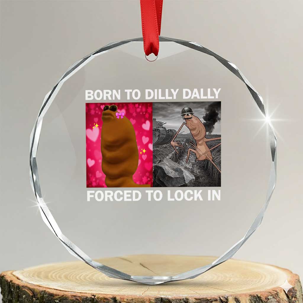 Marcus The Worm Meme Crystal Glass Ornament Born To Dilly Dally Forced To Lock In Funny Cute Brainrot - Wonder Print Shop