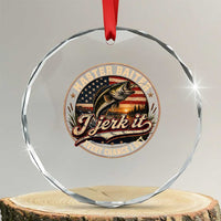 Master Baiter Fishing Lover Crystal Glass Ornament I Jerk It Every Chance I Get Funny Bass Fishing