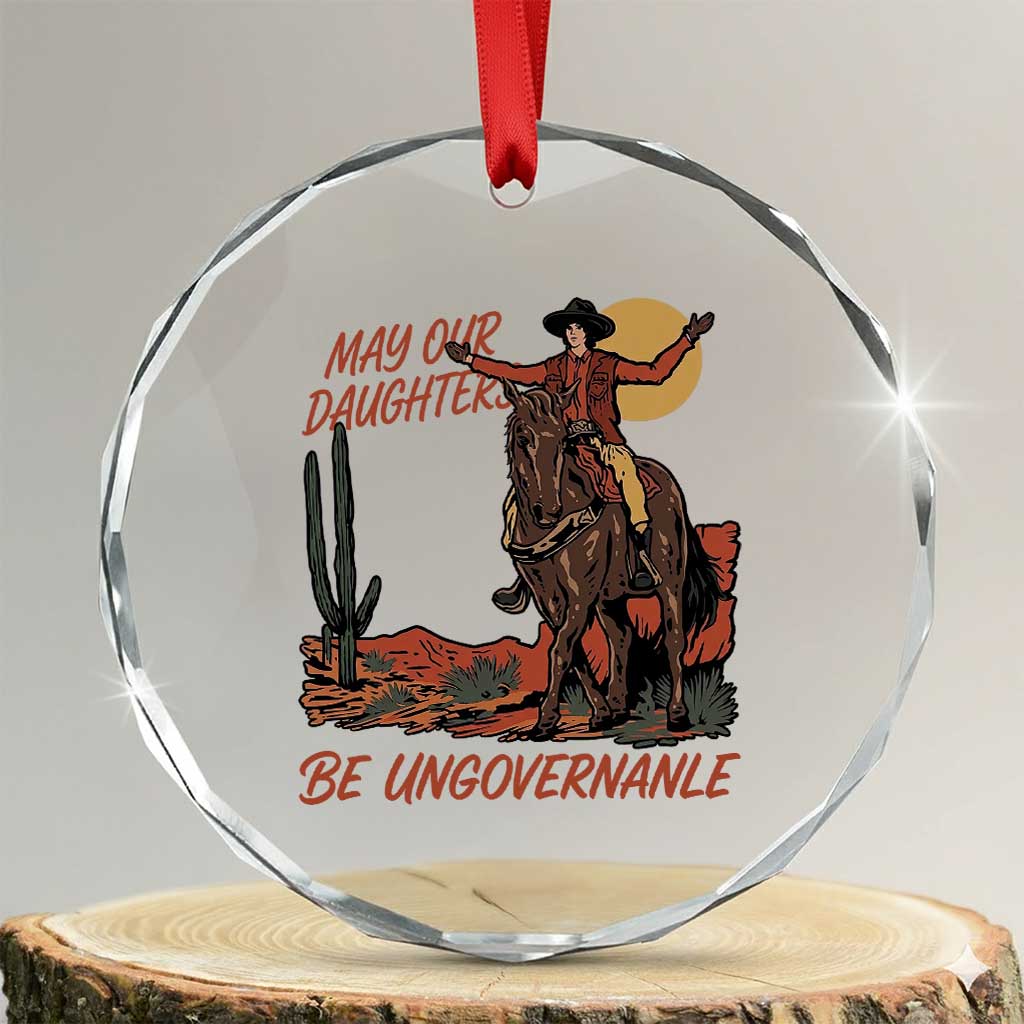 May Our Daughters Be Ungovernable Crystal Glass Ornament Retro Cowgirl Western Feminist Protest