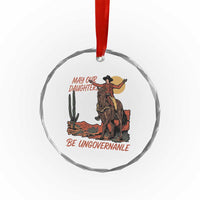 May Our Daughters Be Ungovernable Crystal Glass Ornament Retro Cowgirl Western Feminist Protest