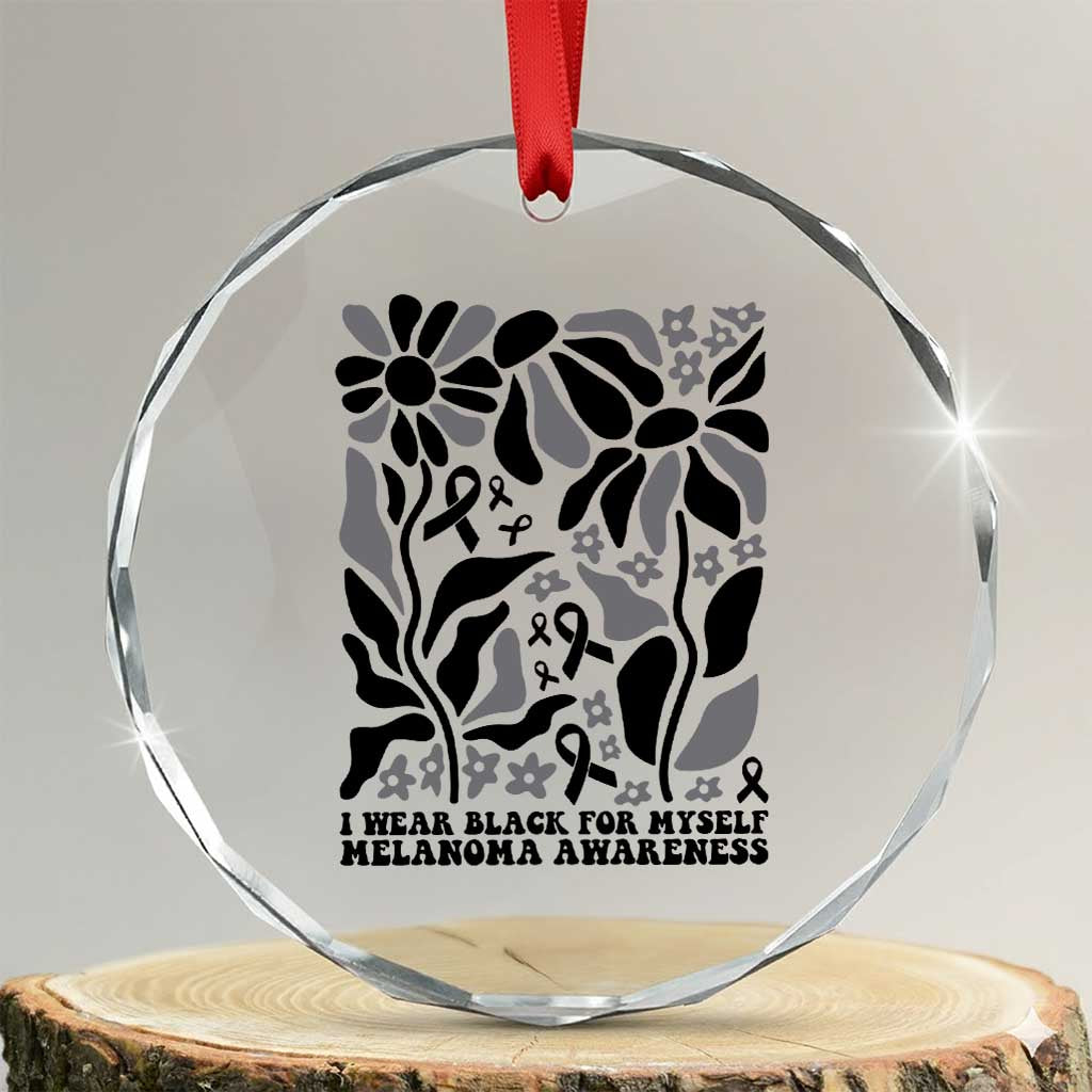 Melanoma Awareness Crystal Glass Ornament I Wear Black For Myself Skin Cancer Survivor