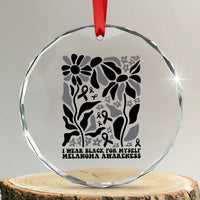 Melanoma Awareness Crystal Glass Ornament I Wear Black For Myself Skin Cancer Survivor