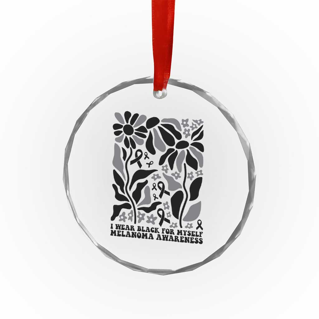 Melanoma Awareness Crystal Glass Ornament I Wear Black For Myself Skin Cancer Survivor