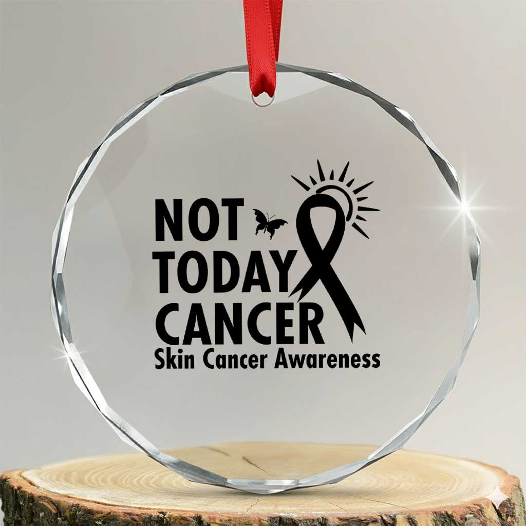 Melanoma Awareness Skin Cancer Warrior Crystal Glass Ornament Not Today Cancer