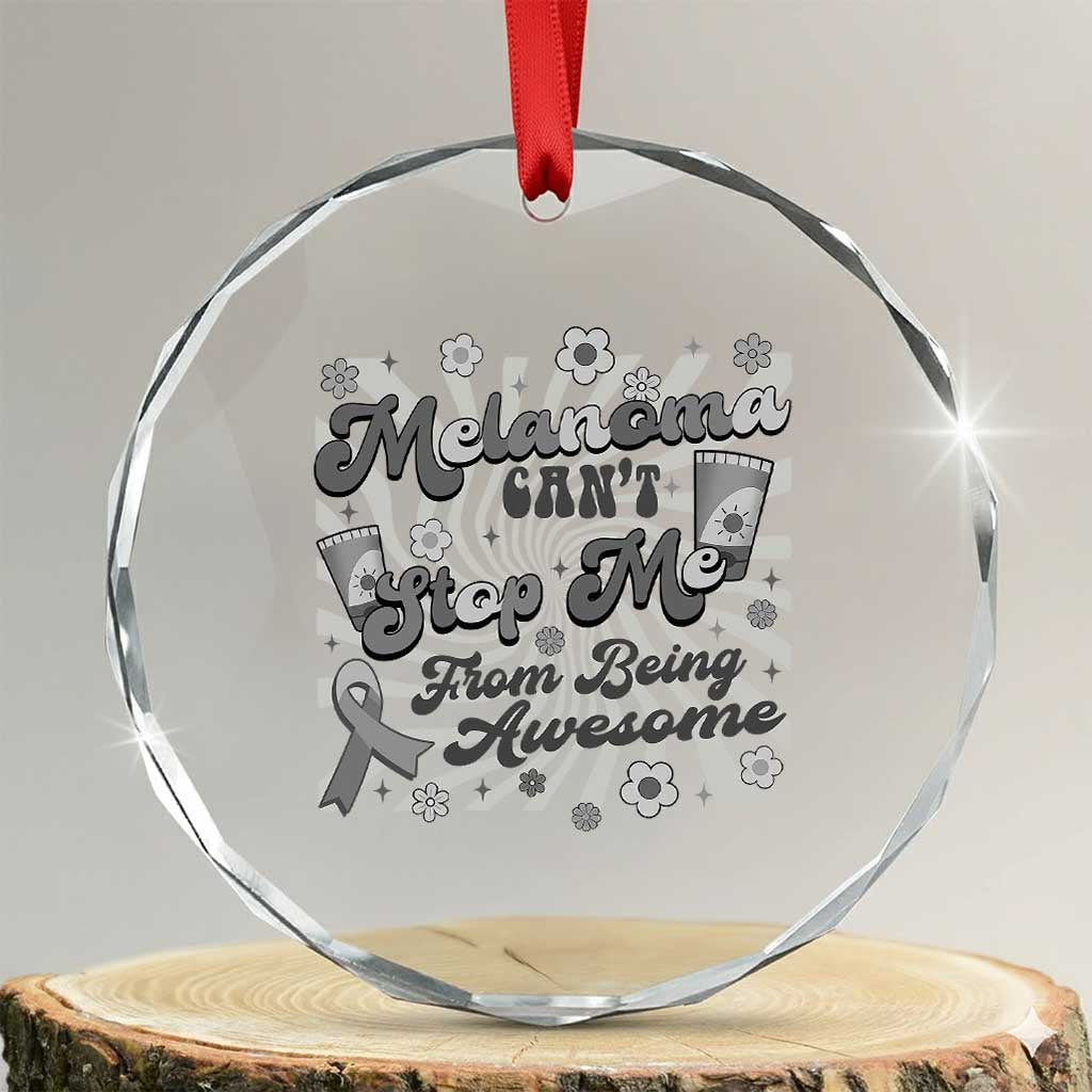 Melanoma Awareness Support Squad Crystal Glass Ornament Melanoma Can't Stop Me