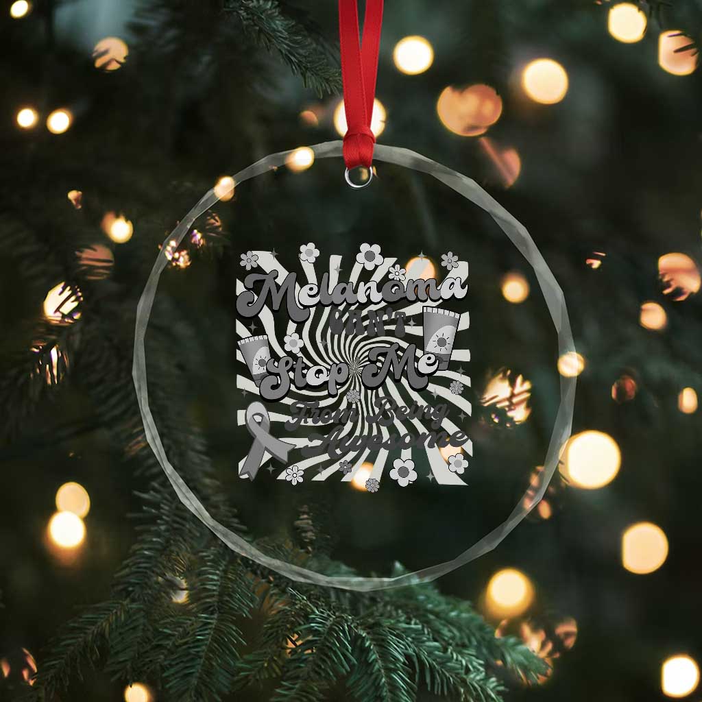 Melanoma Awareness Support Squad Crystal Glass Ornament Melanoma Can't Stop Me