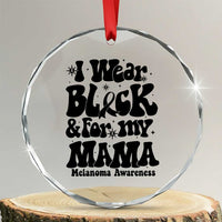 Melanoma Family Support Crystal Glass Ornament I Wear Black For My Mama