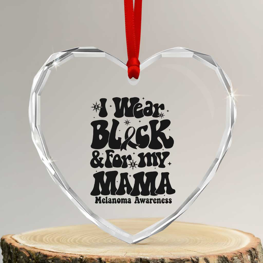 Melanoma Family Support Heart Crystal Glass Ornament I Wear Black For My Mama