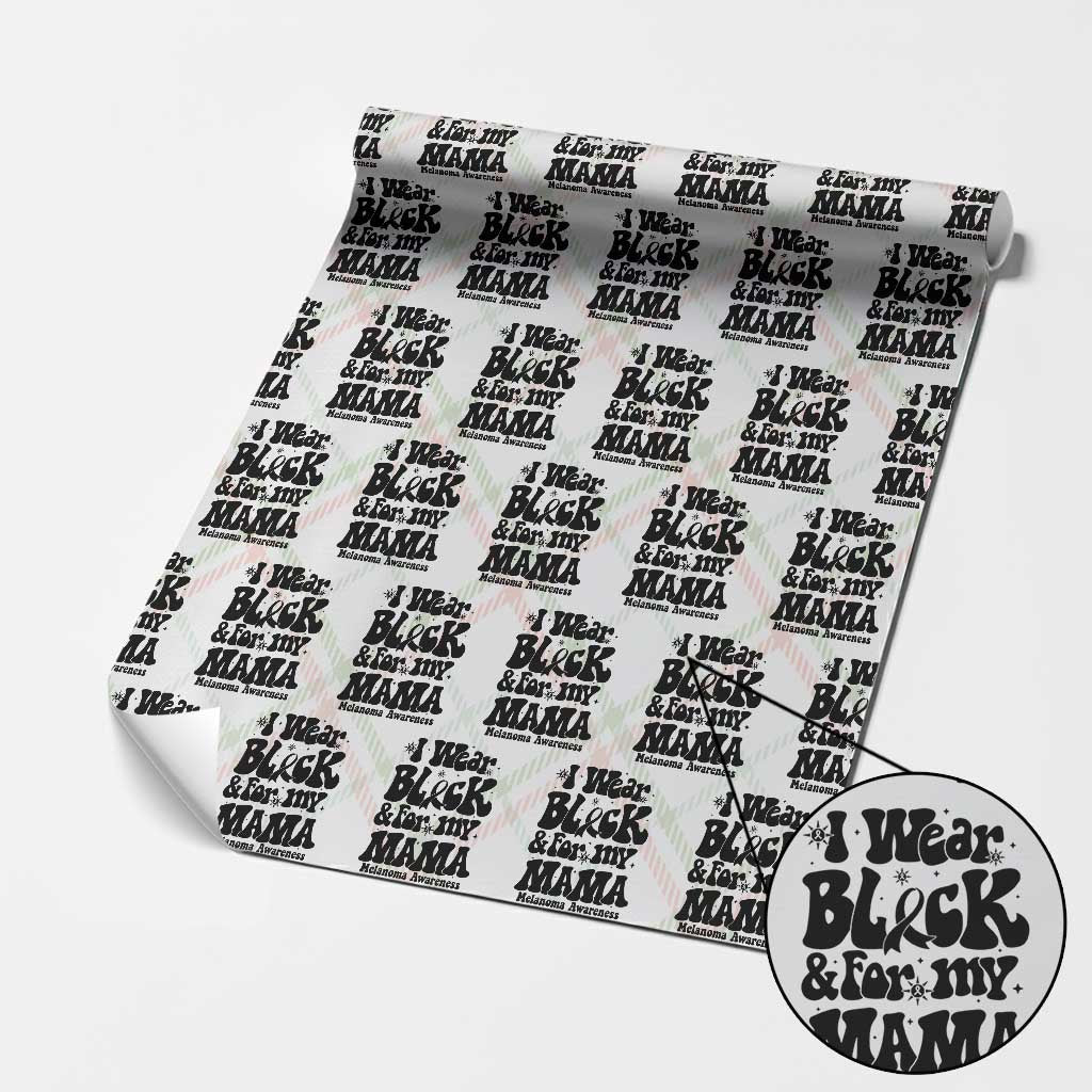 Melanoma Family Support Wrapping Paper Roll I Wear Black For My Mama