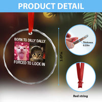 Meme Cat Crystal Glass Ornament Born To Dilly Dally Forced To Lock In Funny Saying Cats - Wonder Print Shop