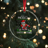 Mexican Xmas Crystal Glass Ornament Be Nice Santa is Watching Xmas in Mexico Ugly Sweater TS02