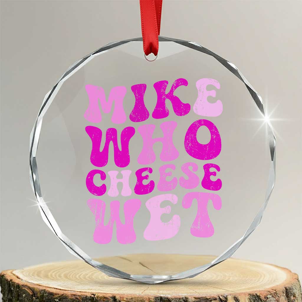 Mike Who Cheese Wet Crystal Glass Ornament Funny Embarrassing Inappropriate Raunchy - Wonder Print Shop