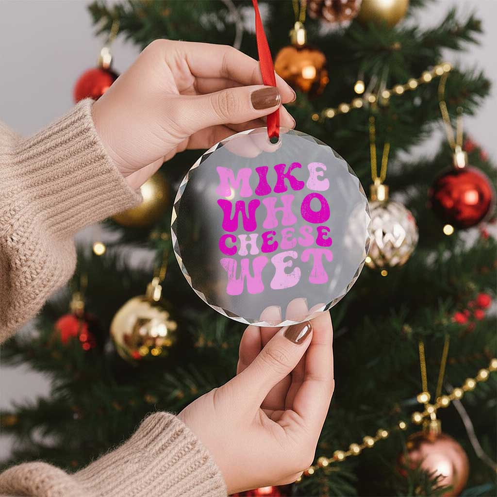 Mike Who Cheese Wet Crystal Glass Ornament Funny Embarrassing Inappropriate Raunchy - Wonder Print Shop
