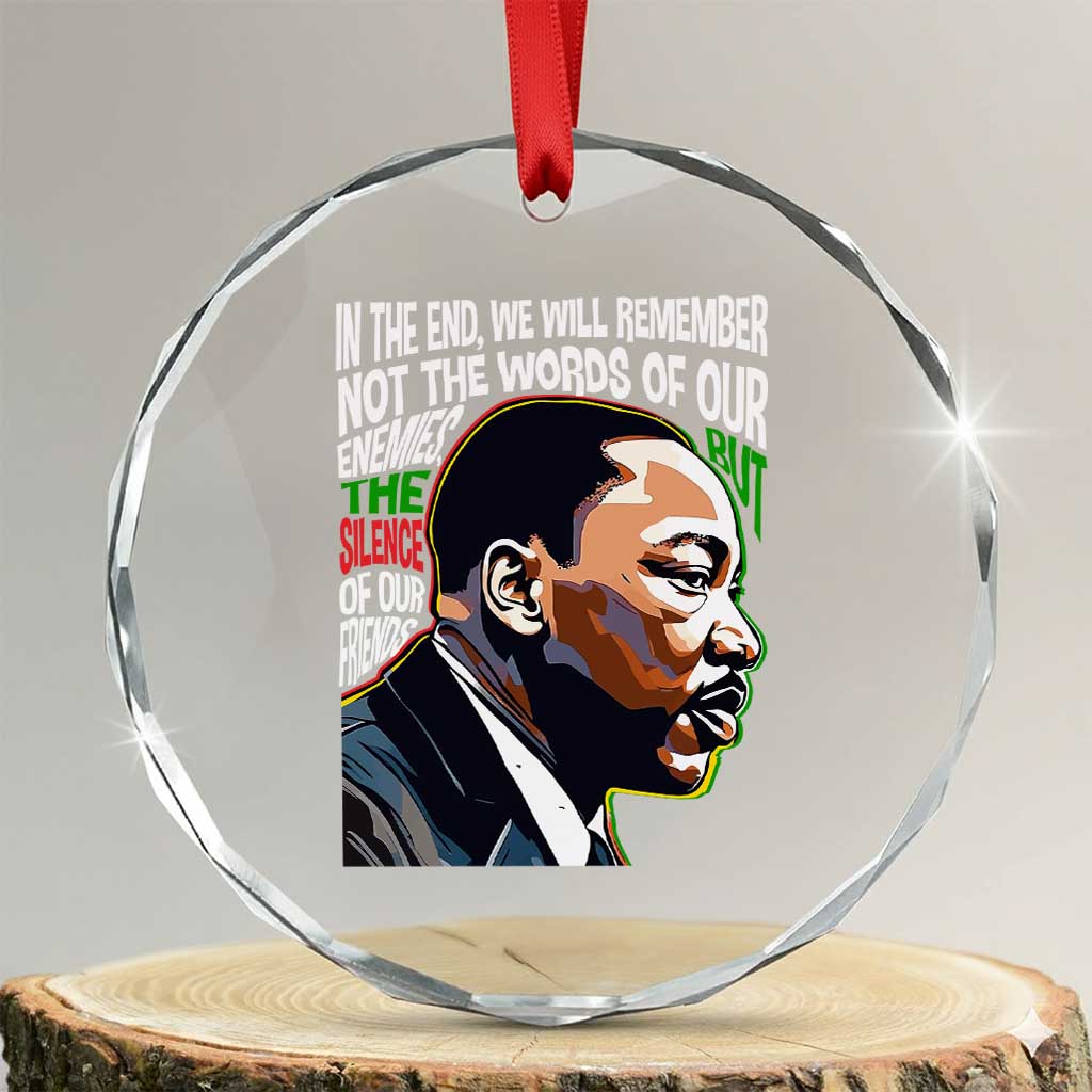 MLK Quotes In The End We Will Remember Not The Words Of Our Enemies Crystal Glass Ornament Martin Luther King Black History Month