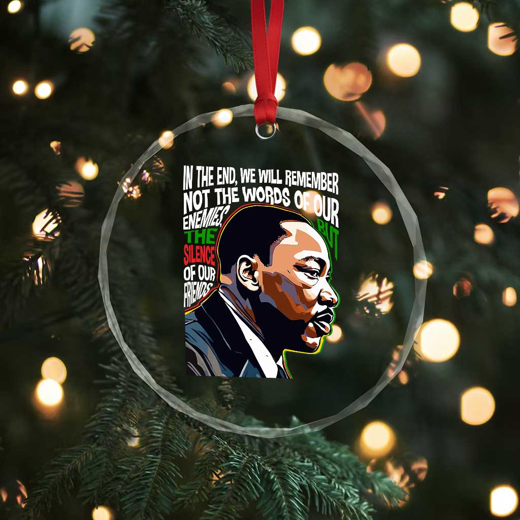 MLK Quotes In The End We Will Remember Not The Words Of Our Enemies Crystal Glass Ornament Martin Luther King Black History Month