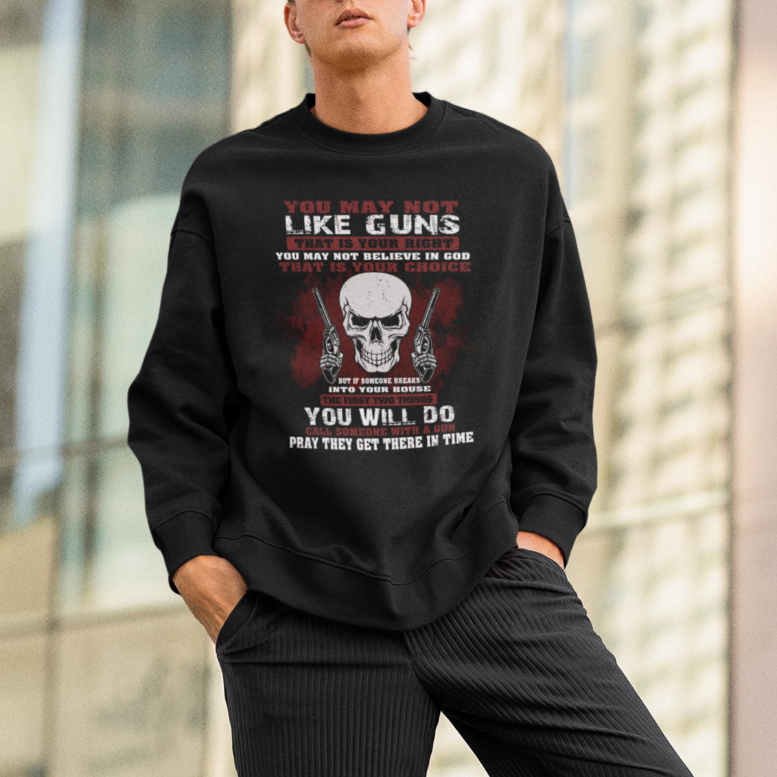 Armed Skull Sweatshirt You May Not Like Guns But You Call Someone With A Gun And Pray - Wonder Print Shop