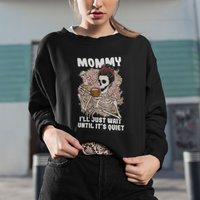 Mother's Day Sweatshirt Womens Mommy I'll Just Wait Until It's Quiet Funny Skeleton Mom, Mother's Day Gifts, Gifts for Mom - Wonder Print Shop