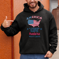 American Patriotic Hoodie Proud America A Country So Great Even Its Haters Won't Leave - Wonder Print Shop