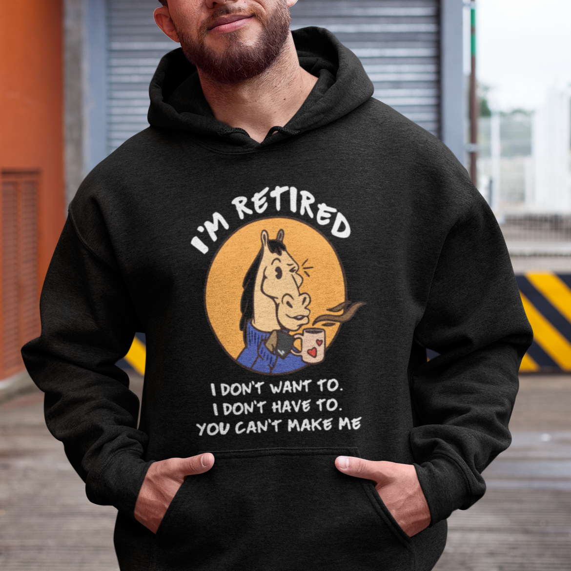Retirement Hoodie Funny Horse Drinking Coffee I'm Retired I Don't Have To I Don't Want To You Can't Make Me - Wonder Print Shop