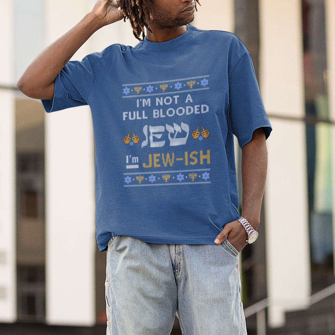 Funny Jewish T Shirt I'm Not Full Blooded Jew I'm Jewish Chanukah Ugly Hanukkah - Wonder Print Shop