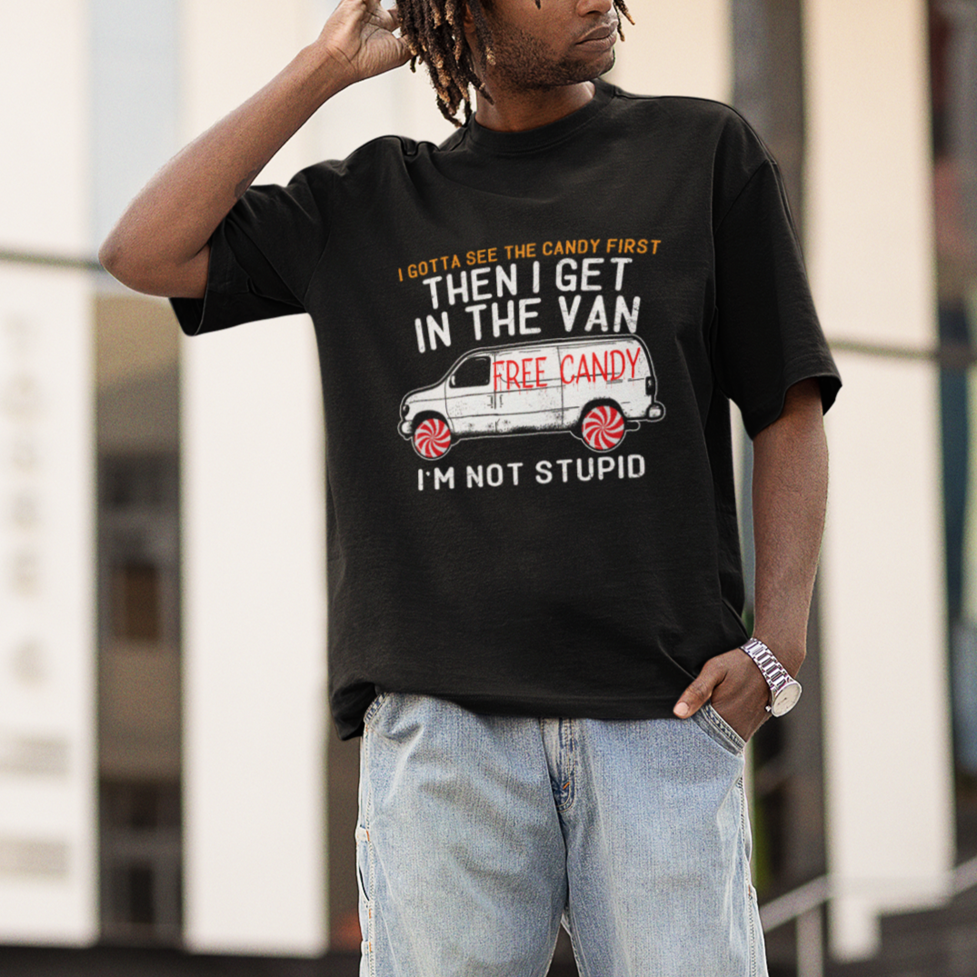 I'm Not Stupid I Gotta See The Candy First Then I Get In The Van Funny T Shirt - Wonder Print Shop
