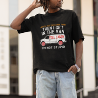 I'm Not Stupid I Gotta See The Candy First Then I Get In The Van Funny T Shirt - Wonder Print Shop