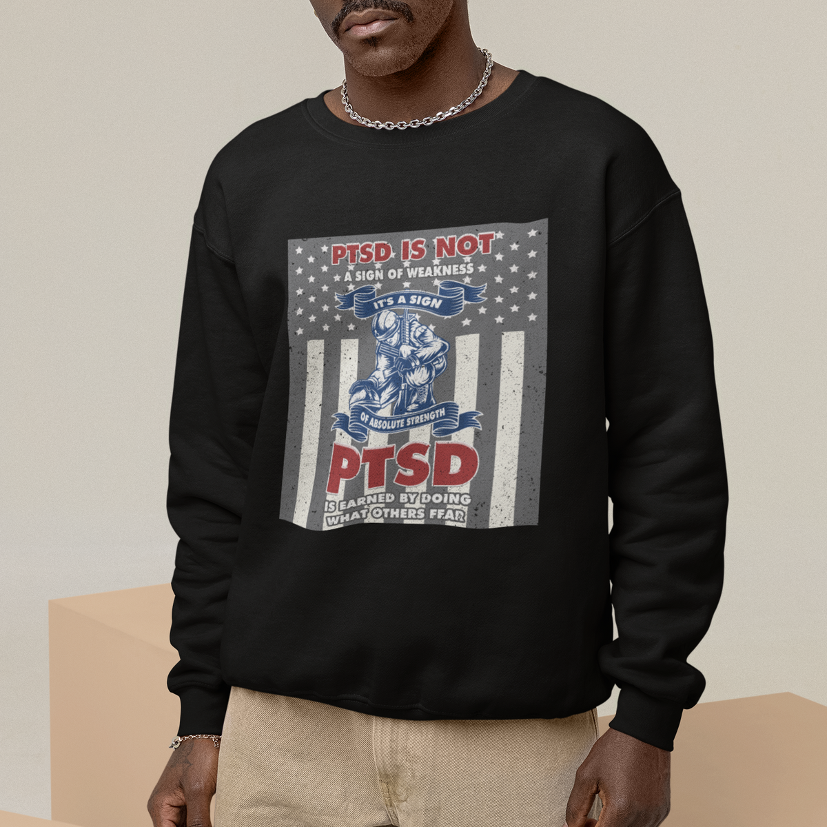 Veteran PTSD Sweatshirt It's A Sign Of Strength It's Earned By Doing What Others Fear American Soldier - Wonder Print Shop