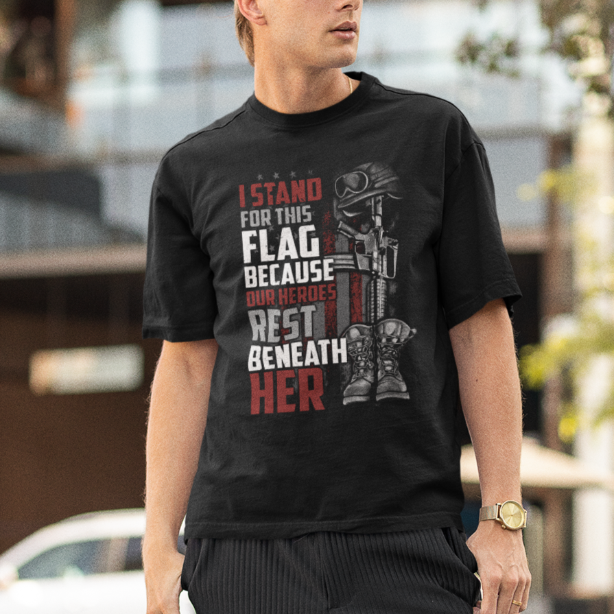 American Patriotic T Shirt I Stand For This Flag Because Our Heroes Rest Beneath Her - Wonder Print Shop