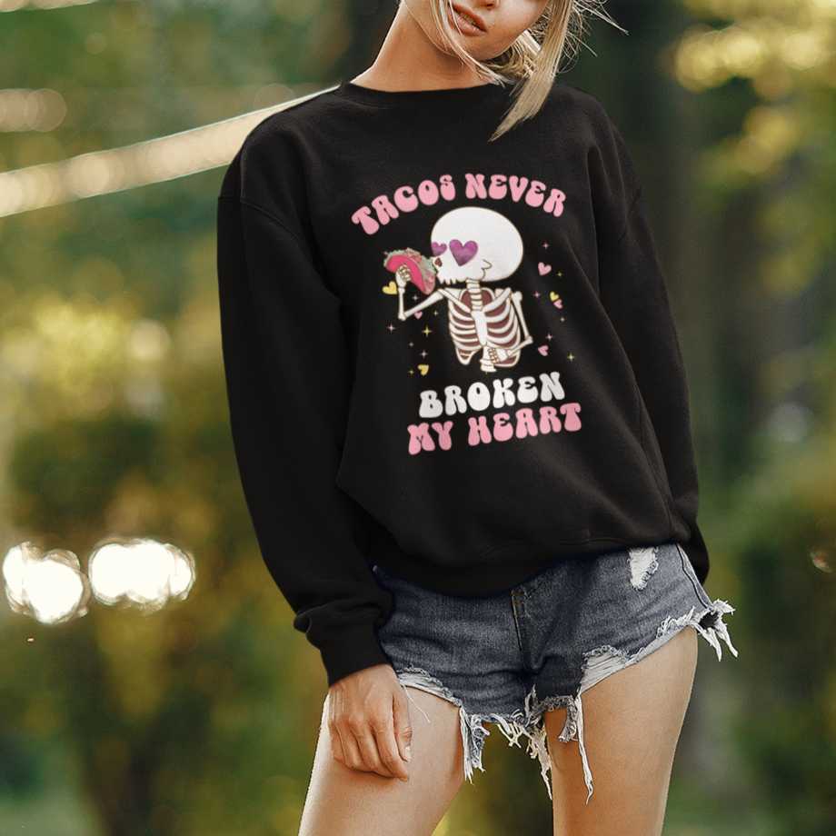 Anti Valentine's Day Sweatshirt Tacos Never Broke My Heart Skeleton Cinco De Mayo Party - Wonder Print Shop