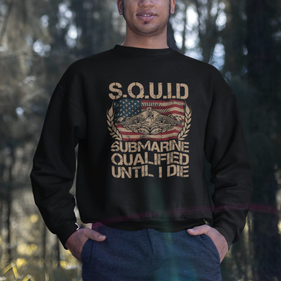 Navy Veteran Sweatshirt SQUID Submarine Qualified Until I Died Military Submariner - Wonder Print Shop