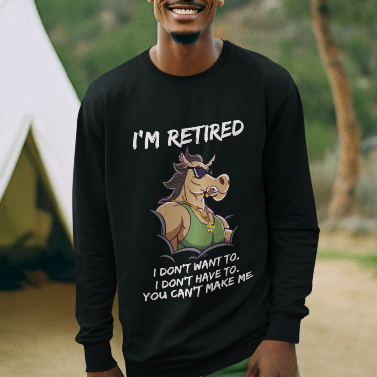 Retirement Sweatshirt Funny Horse Sunglass I'm Retired I Don't Have To I Don't Want To You Can't Make Me - Wonder Print Shop