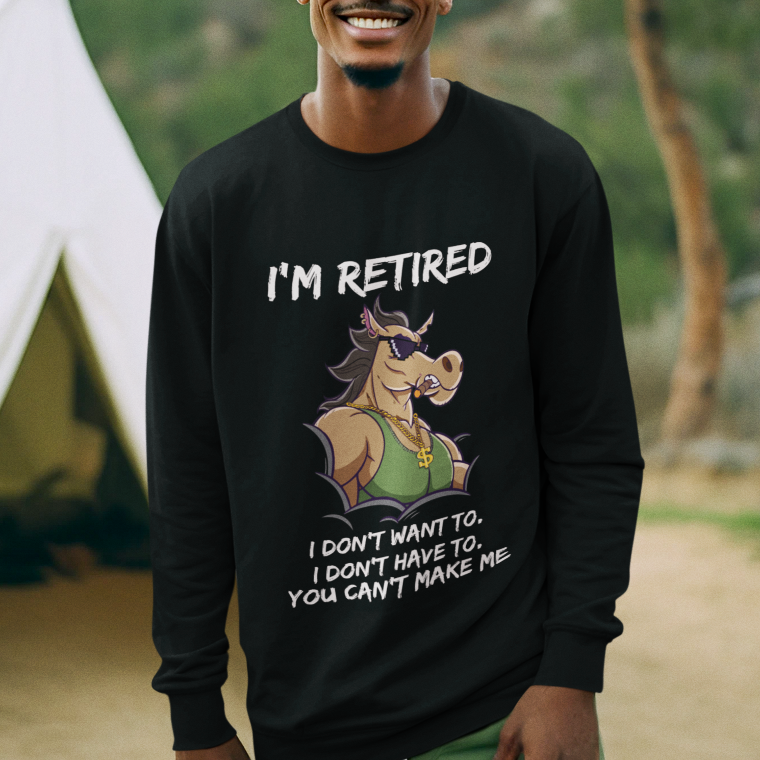 Retirement Sweatshirt Funny Horse Sunglass I'm Retired I Don't Have To I Don't Want To You Can't Make Me - Wonder Print Shop