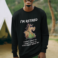 Retirement Sweatshirt Funny Horse Sunglass I'm Retired I Don't Have To I Don't Want To You Can't Make Me - Wonder Print Shop