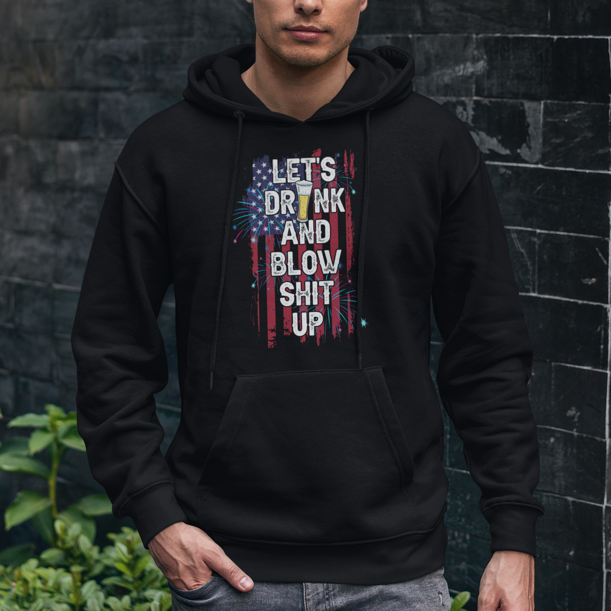 American Patriotic Hoodie Let's Drink And Blow Shit Up - Wonder Print Shop