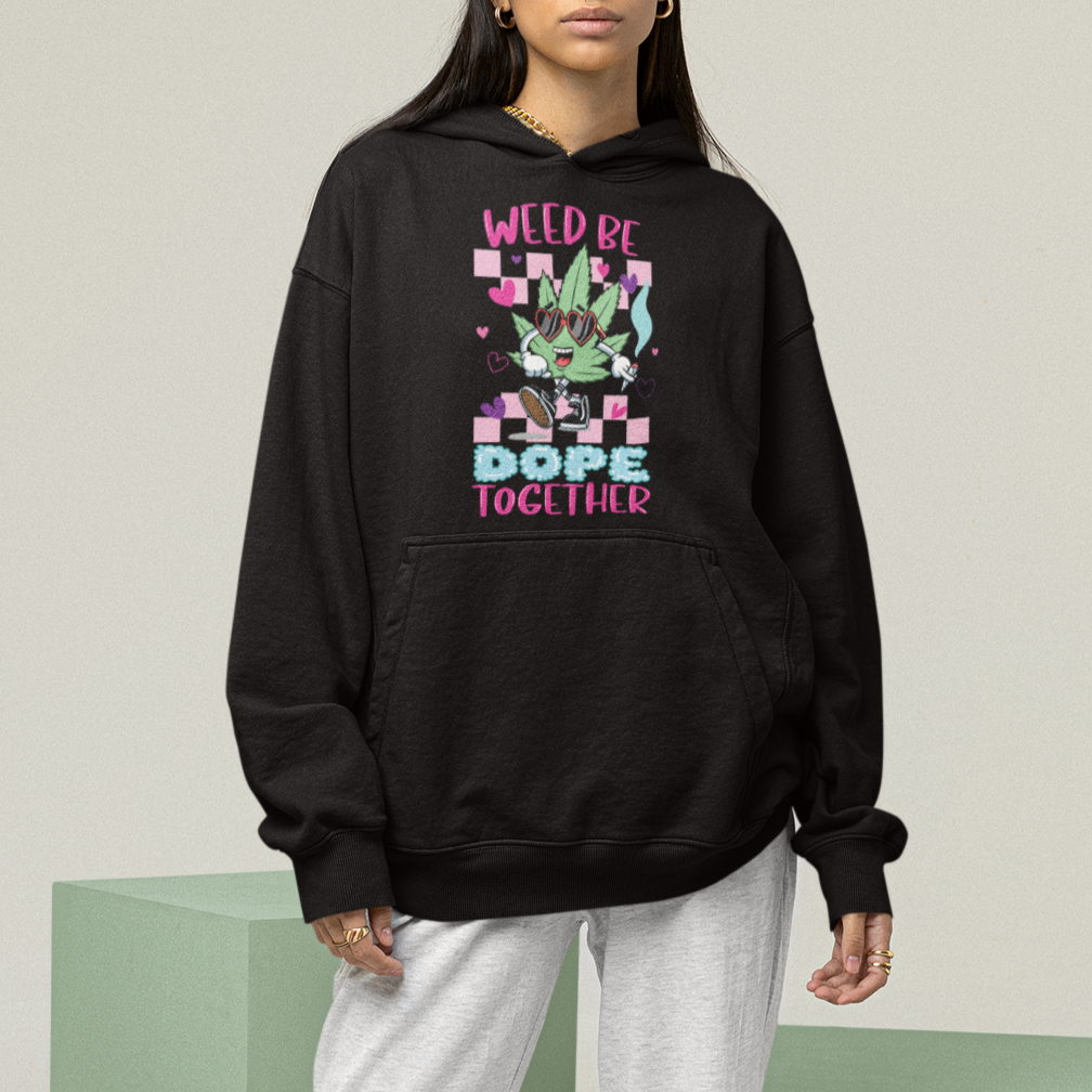 Valentine's Day Hoodie Weed Be Dope Together 420 Marijuana - Wonder Print Shop